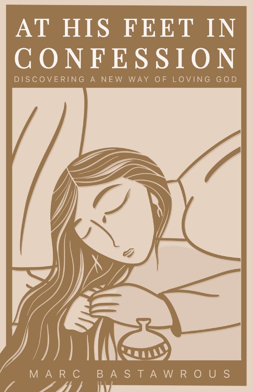 Cover: 9780645554359 | At His Feet In Confession | Discovering a New Way of Loving God | Buch