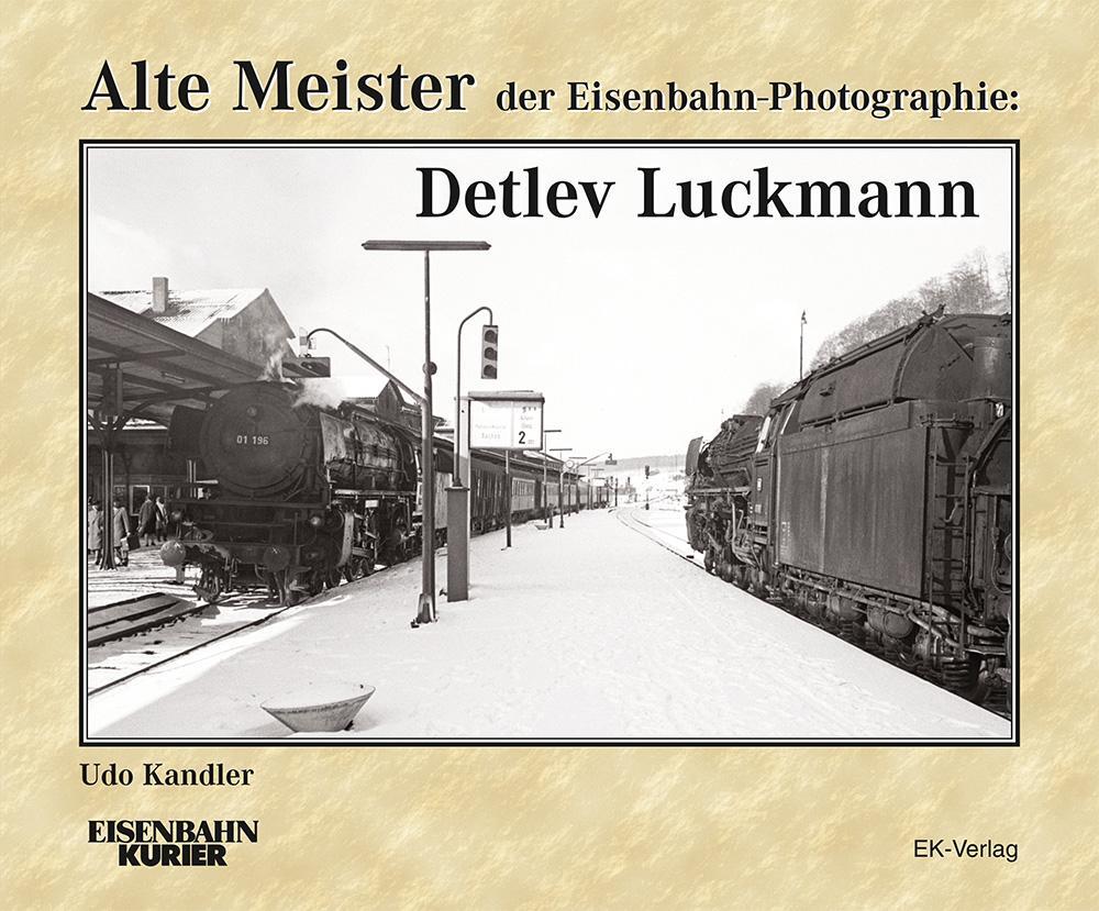 Cover: 9783844662412 | Alte Meister der Eisenbahn-Photographie: Detlev Luckmann | Udo Kandler