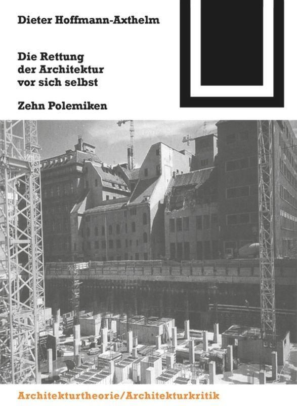 Cover: 9783764363833 | Die Rettung der Architektur vor sich selbst | Zehn Polemiken | Buch