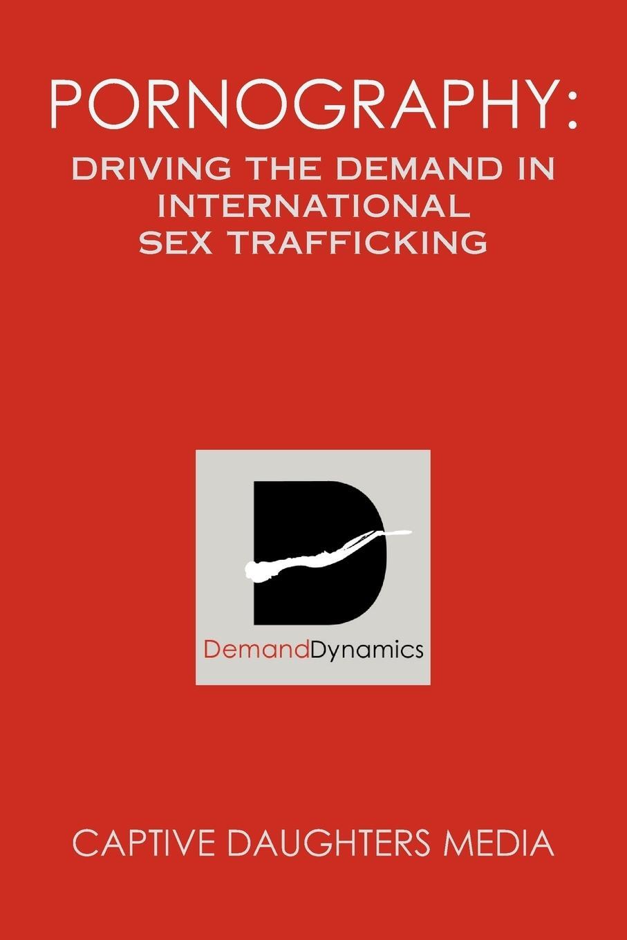 Cover: 9781425758851 | Pornography | Driving the Demand in International Sex Trafficking