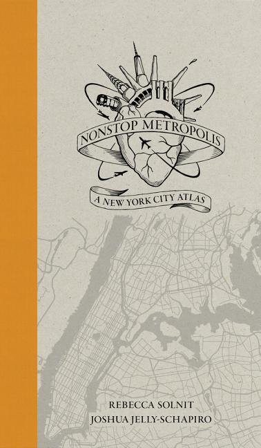 Cover: 9780520285958 | Nonstop Metropolis | A New York City Atlas | Rebecca Solnit (u. a.)
