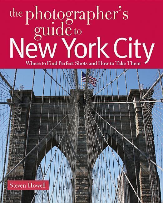 Cover: 9780881508765 | The Photographer's Guide to New York City: Where to Find Perfect...