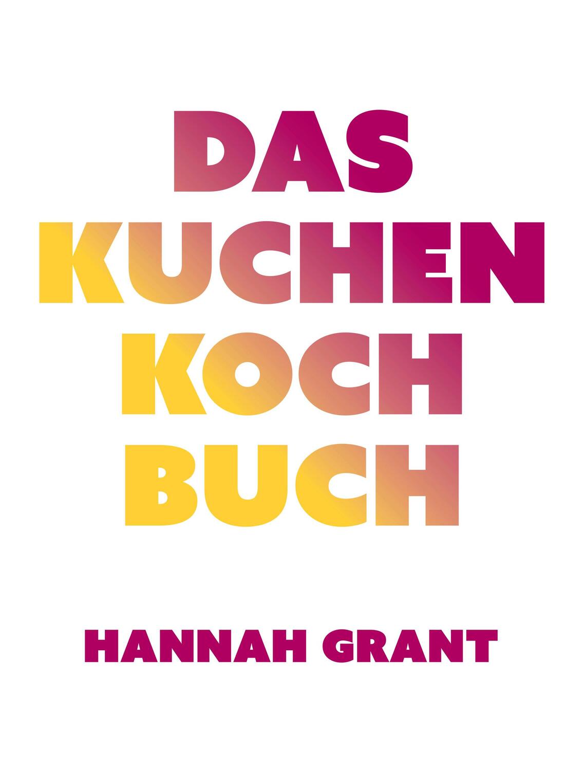 Cover: 9783957260833 | Das Kuchen-Kochbuch | Hannah Grant | Buch | 142 S. | Deutsch | 2023