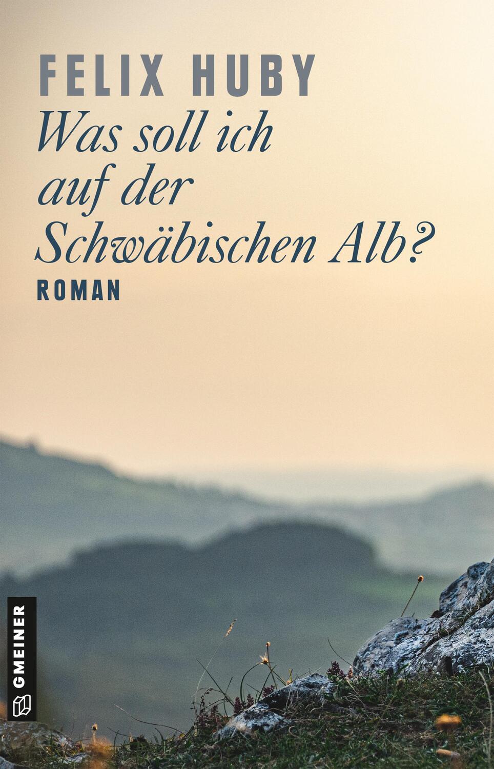 Cover: 9783839202081 | Was soll ich auf der Schwäbischen Alb? | Roman | Felix Huby | Buch