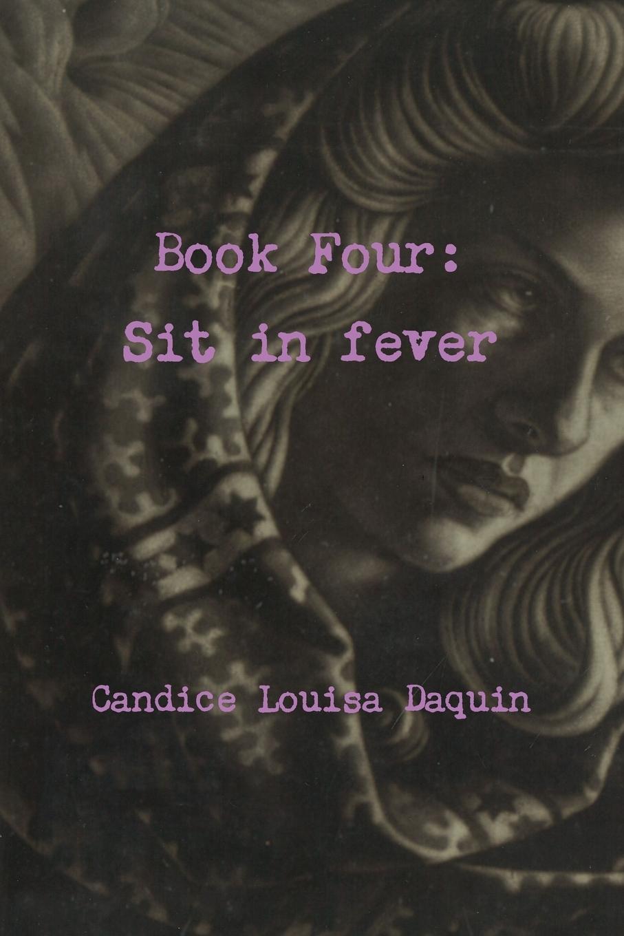 Cover: 9781329863866 | Book Four | Sit in fever | Candice Louisa Daquin | Taschenbuch | 2016