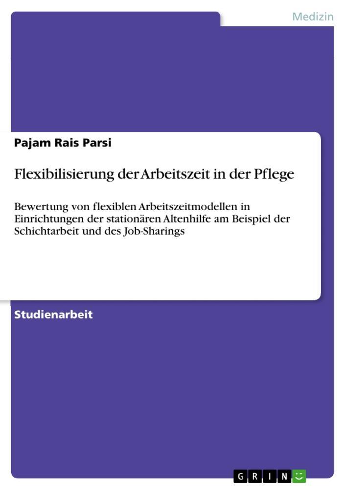 Cover: 9783656491347 | Flexibilisierung der Arbeitszeit in der Pflege | Pajam Rais Parsi