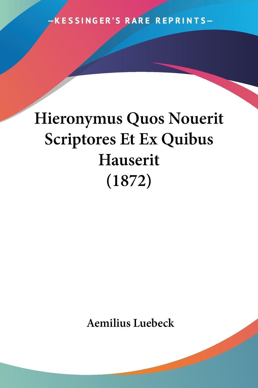 Cover: 9781160105019 | Hieronymus Quos Nouerit Scriptores Et Ex Quibus Hauserit (1872) | Buch