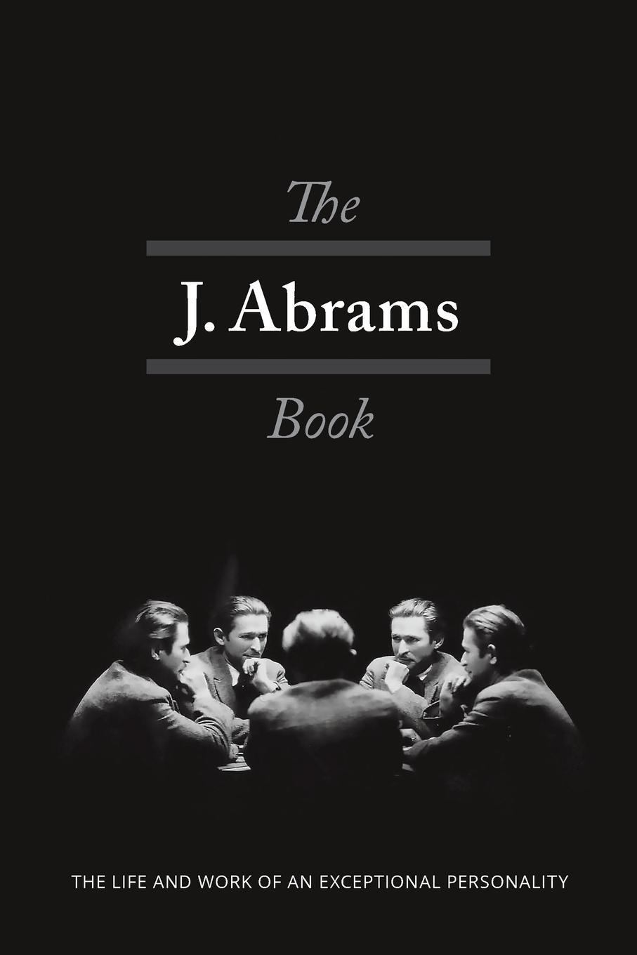Cover: 9780997819007 | The J. Abrams Book | The Life and Work of an Exceptional Personality