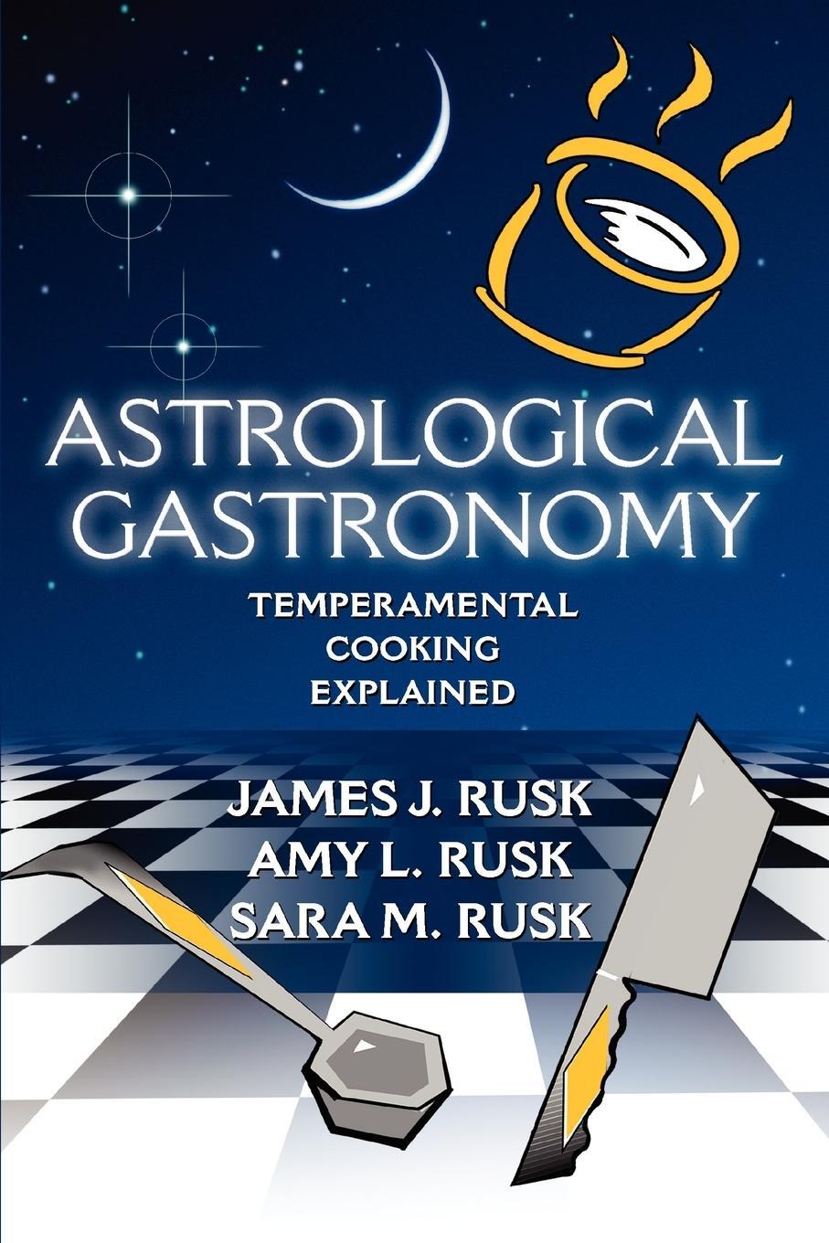 Cover: 9780595361533 | Astrological Gastronomy | Temperamental Cooking Explained | Rusk