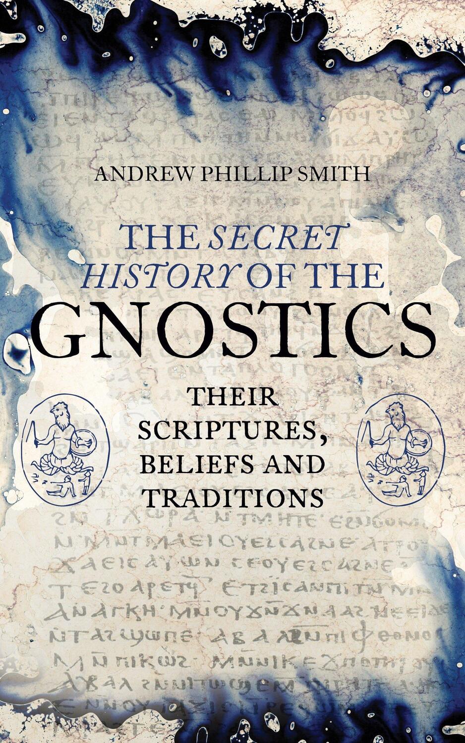 Cover: 9781780288215 | The Secret History of the Gnostics | Andrew Phillip Smith | Buch