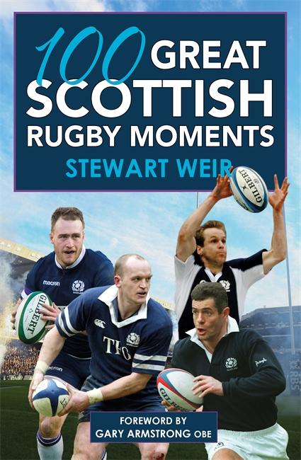 Cover: 9781785302527 | 100 Great Scottish Rugby Moments | Stewart Weir | Taschenbuch | 2019