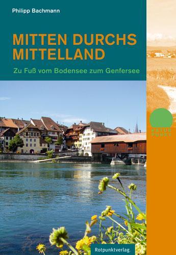 Cover: 9783858695406 | Mitten durchs Mittelland | Zu Fuss vom Bodensee zum Genfersee | Buch