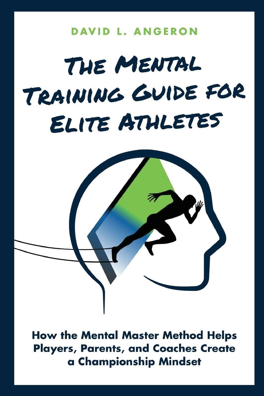 Cover: 9781735162706 | THE MENTAL TRAINING GUIDE FOR ELITE ATHLETES | David L Angeron | Buch