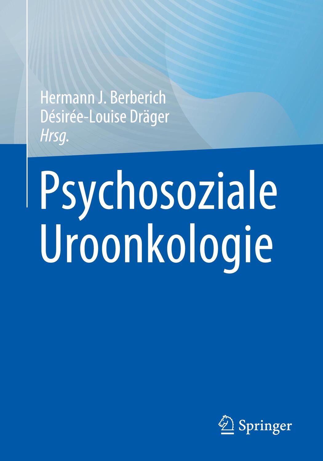 Cover: 9783662650905 | Psychosoziale Uroonkologie | Désirée-Louise Dräger (u. a.) | Buch | XI