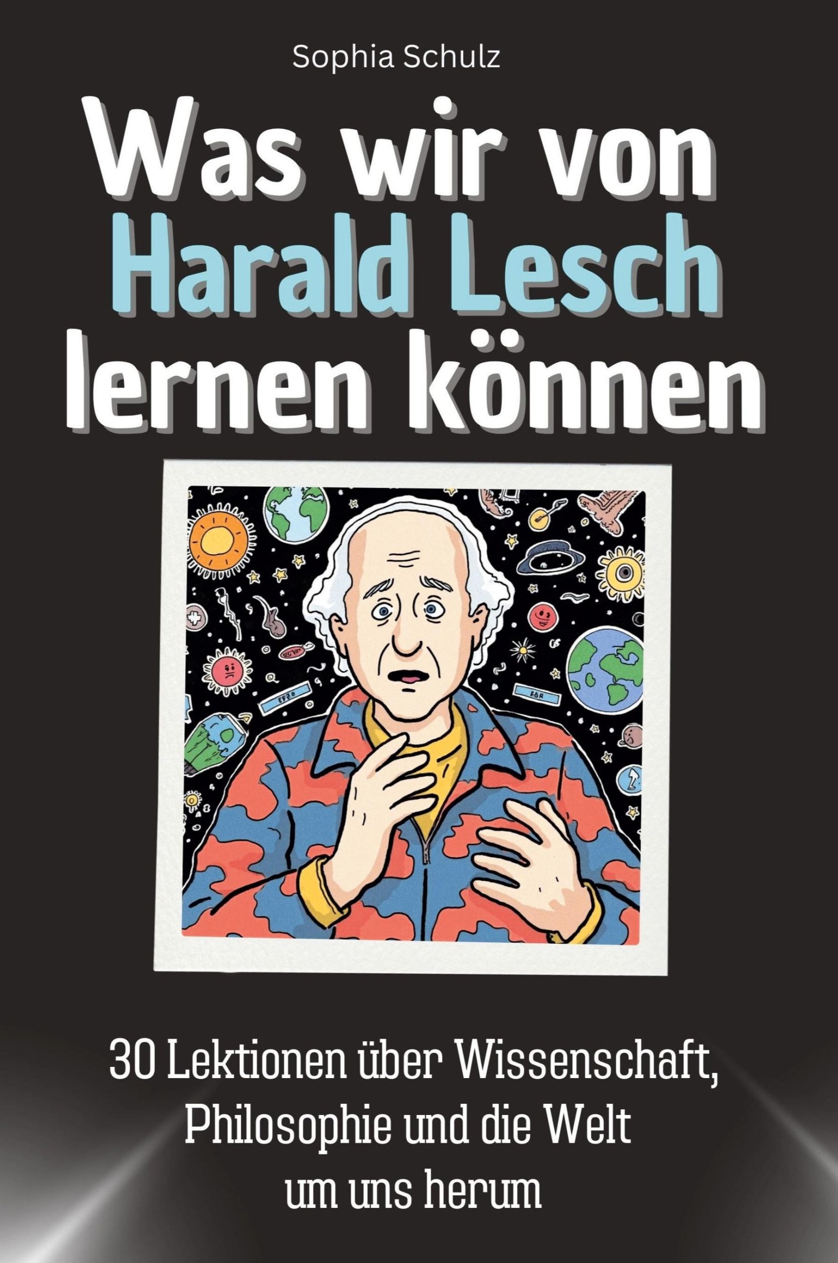 Cover: 9783759114853 | Was wir von Harald Lesch lernen können | Sophia Schulz | Taschenbuch