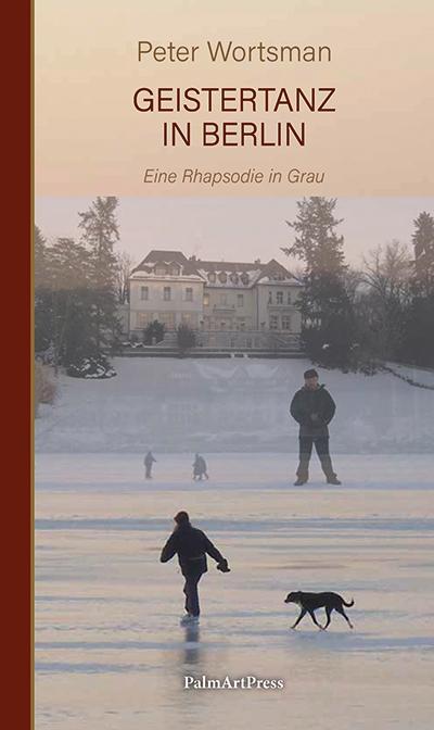 Cover: 9783962580940 | Geistertanz in Berlin | Eine Rhapsodie in Grau | Peter Wortsman | Buch