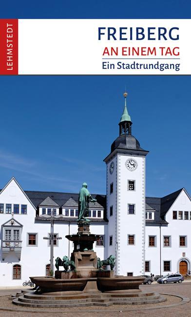 Cover: 9783957971517 | Freiberg an einem Tag | Ein Stadtrundgang | Steffi Böttger | Buch