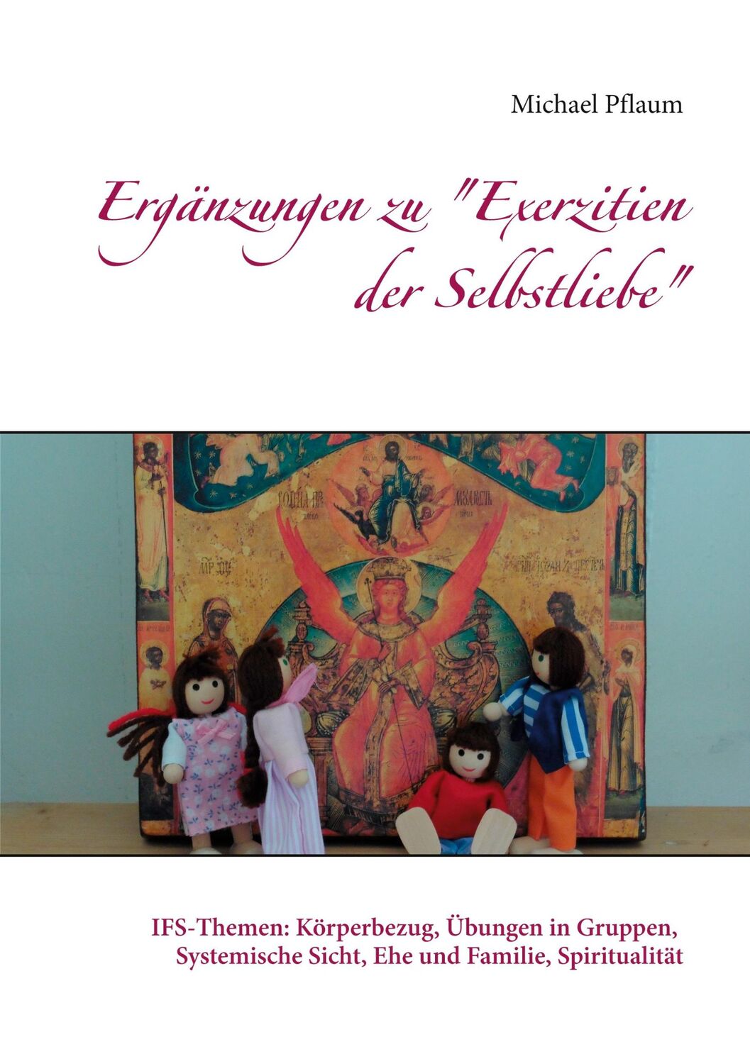 Cover: 9783751959698 | Ergänzungen zu "Exerzitien der Selbstliebe" | Michael Pflaum | Buch