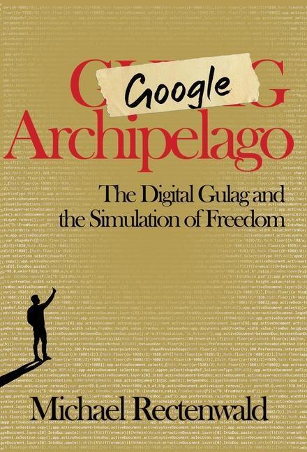 Cover: 9781943003280 | Google Archipelago | The Digital Gulag and the Simulation of Freedom