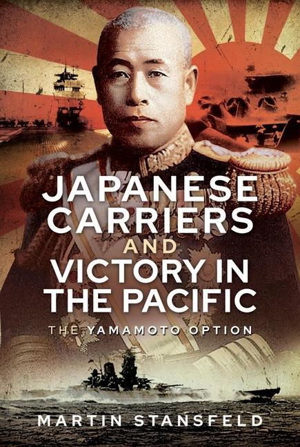 Cover: 9781399010115 | Japanese Carriers and Victory in the Pacific | The Yamamoto Option