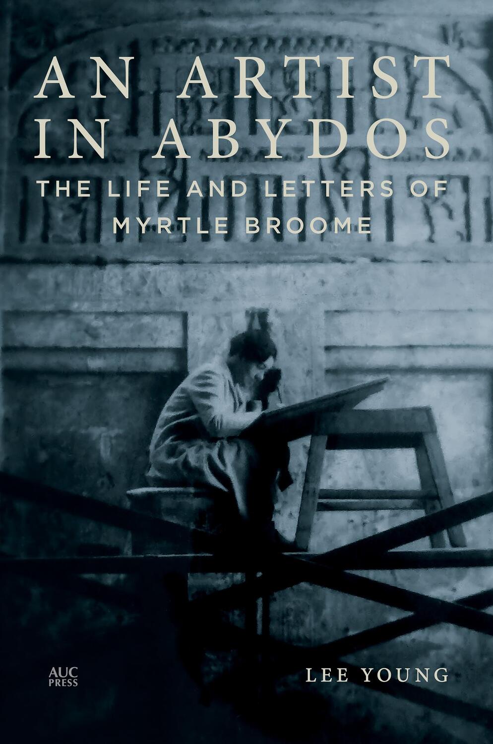 Cover: 9789774169922 | An Artist in Abydos: The Life and Letters of Myrtle Broome | Lee Young