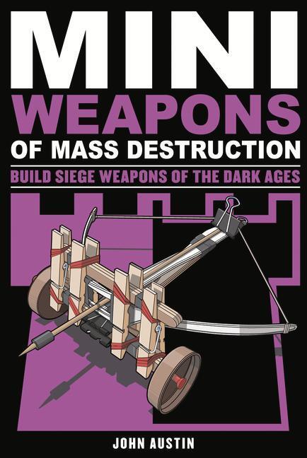 Cover: 9781613745489 | Mini Weapons of Mass Destruction 3: Build Siege Weapons of the Dark...