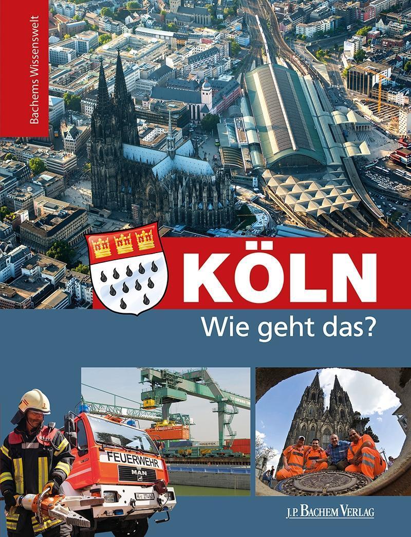 Cover: 9783761630013 | Köln - Wie geht das? | Bachems Wissenswelt | Buch | Deutsch | 2017