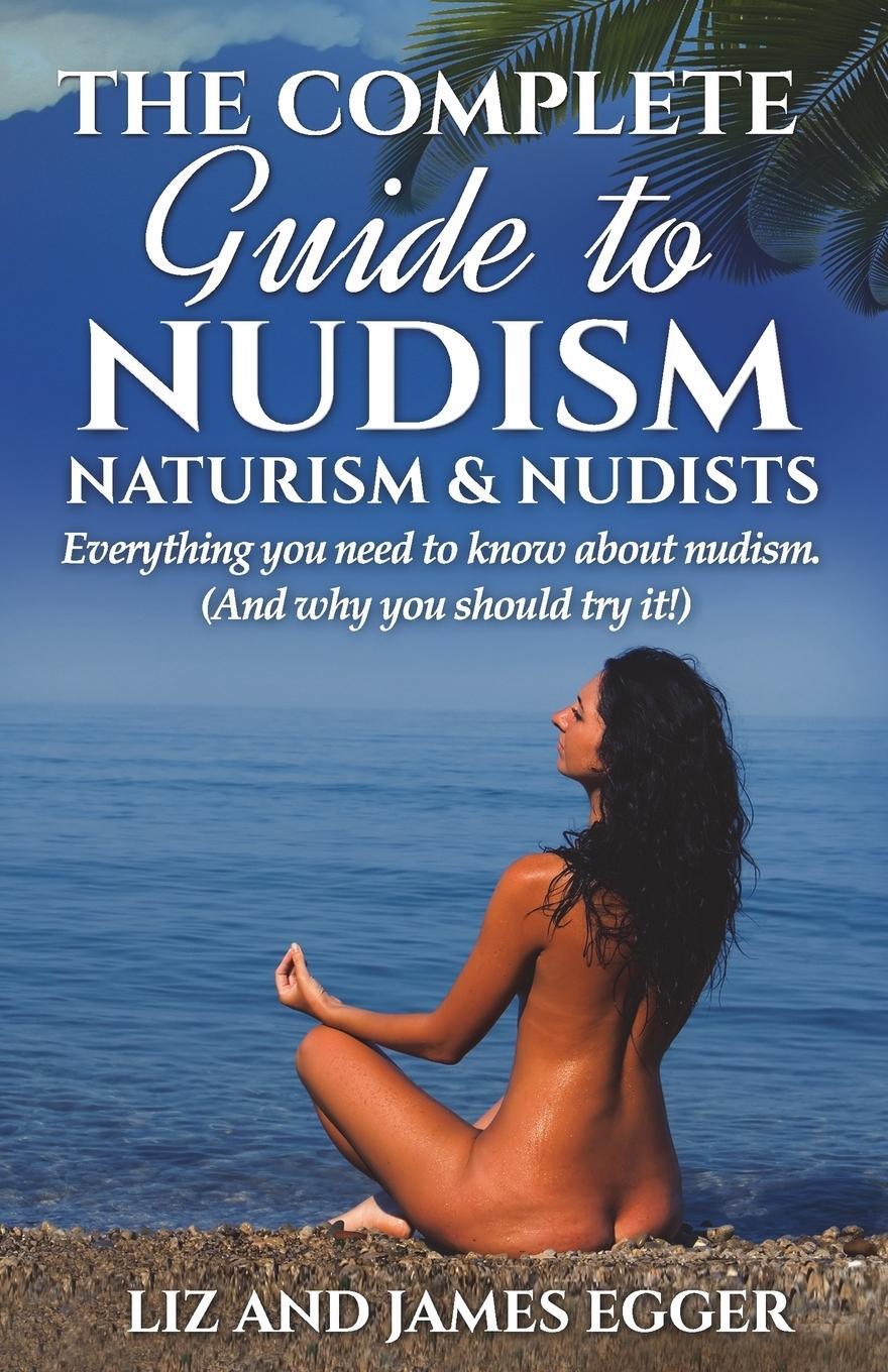 Cover: 9780956231321 | The Complete Guide to Nudism, Naturism and Nudists | Liz Egger (u. a.)