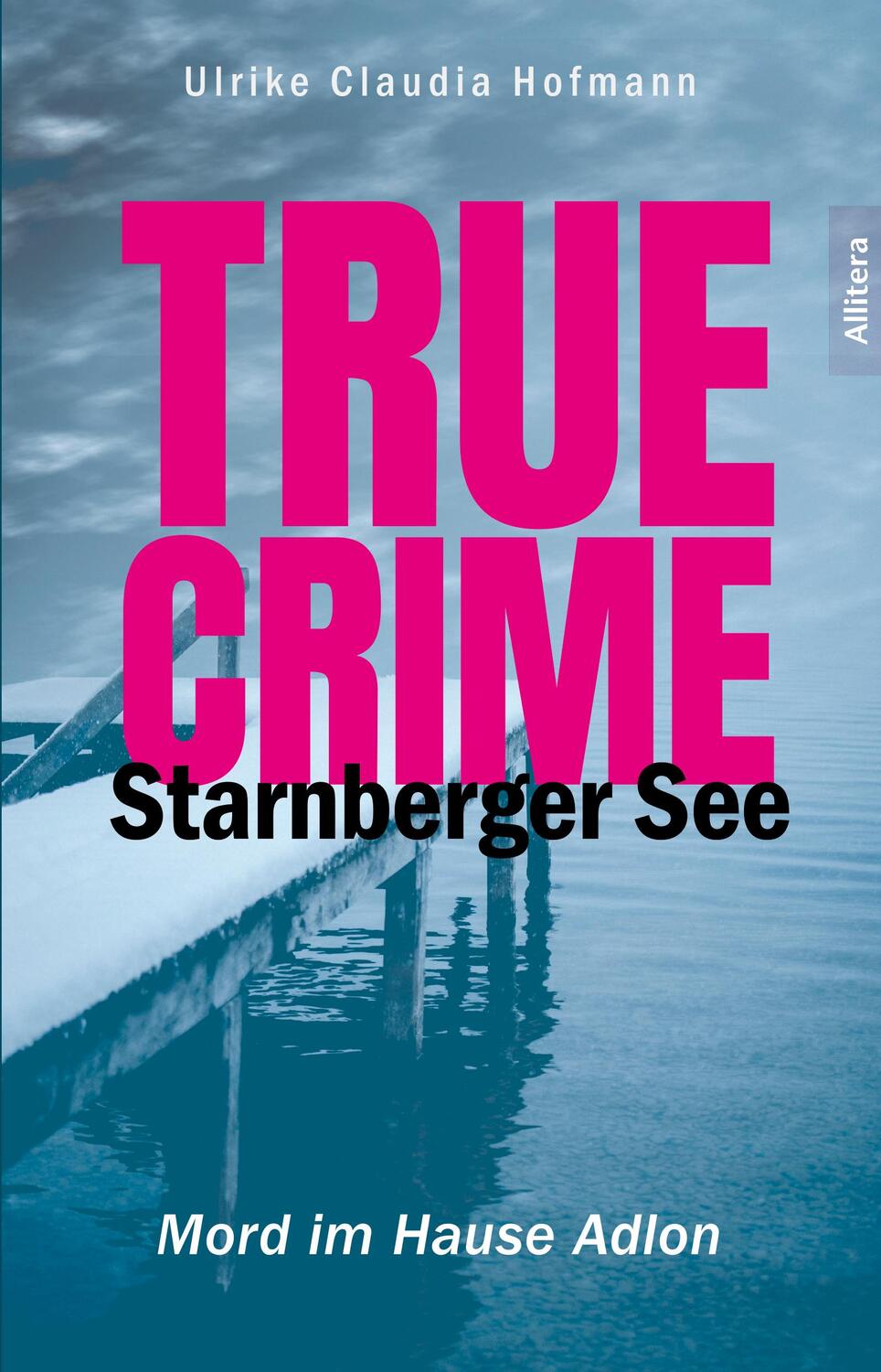 Cover: 9783962333805 | True Crime Starnberger See | Mord im Hause Adlon | Hofmann | Buch
