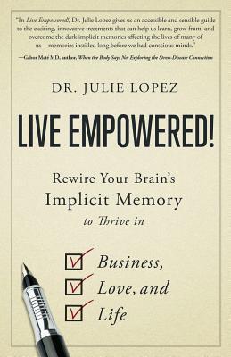 Cover: 9781544513904 | Live Empowered!: Rewire Your Brain's Implicit Memory to Thrive in...