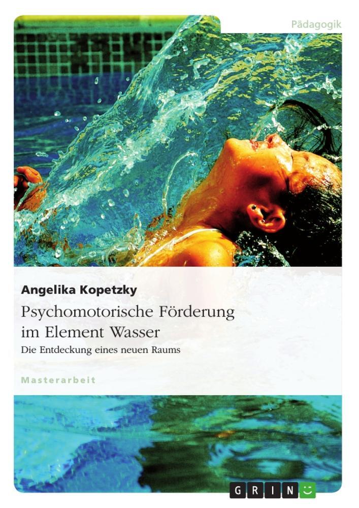 Cover: 9783638778305 | Psychomotorische Förderung im Element Wasser | Angelika Kopetzky