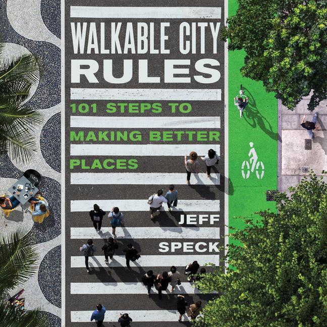 Cover: 9781610918985 | Walkable City Rules | 101 Steps to Making Better Places | Jeff Speck