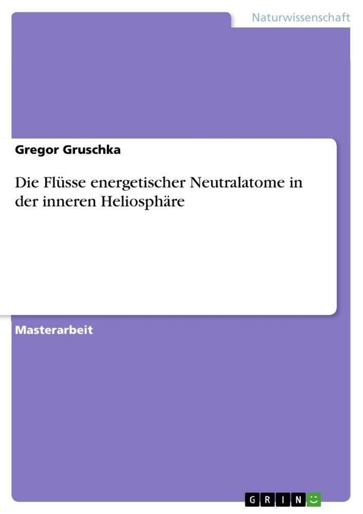 Cover: 9783640331710 | Die Flüsse energetischer Neutralatome in der inneren Heliosphäre