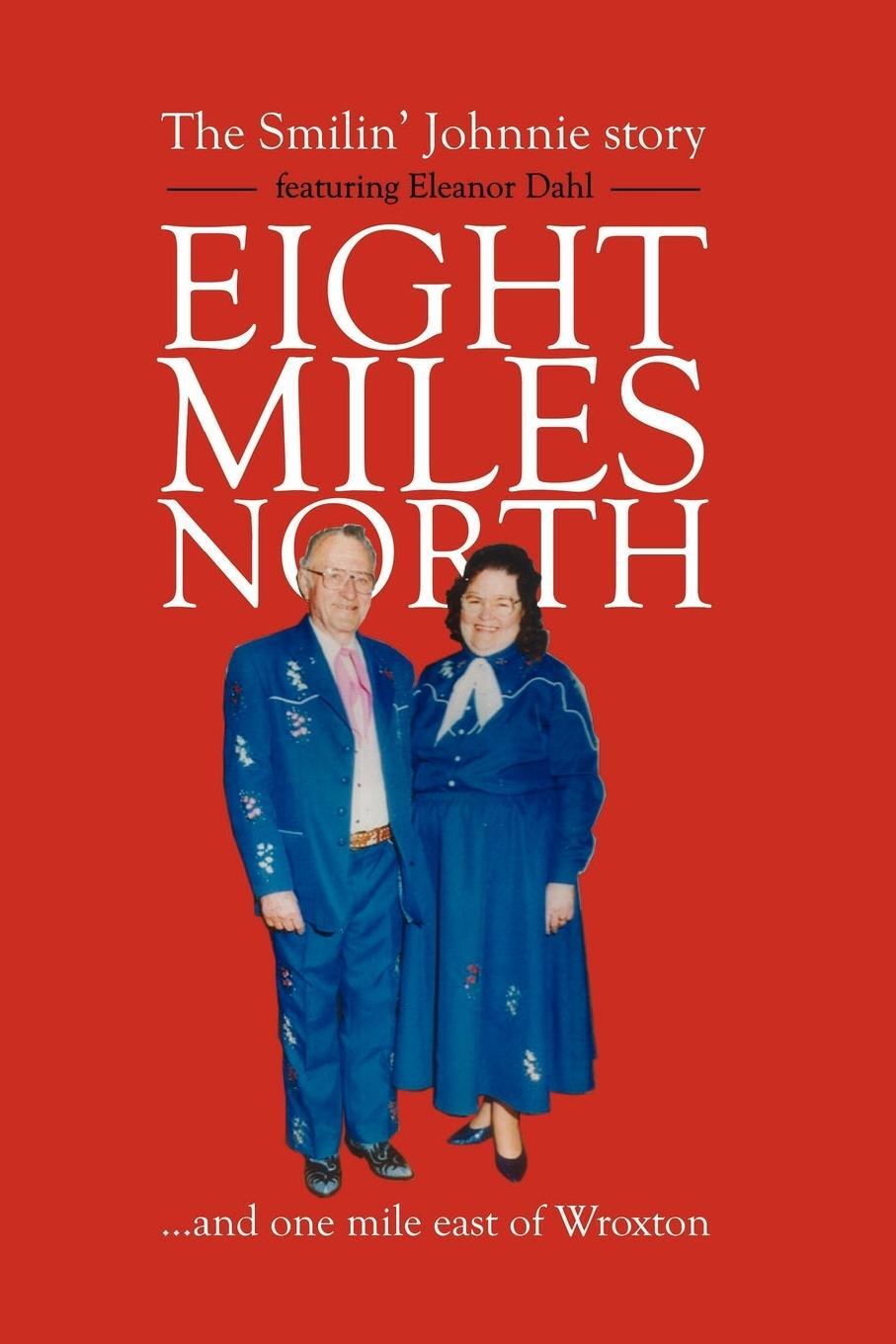 Cover: 9781412089128 | Eight Miles North | The Smilin' Johnnie Story | Farringtonmedia | Buch