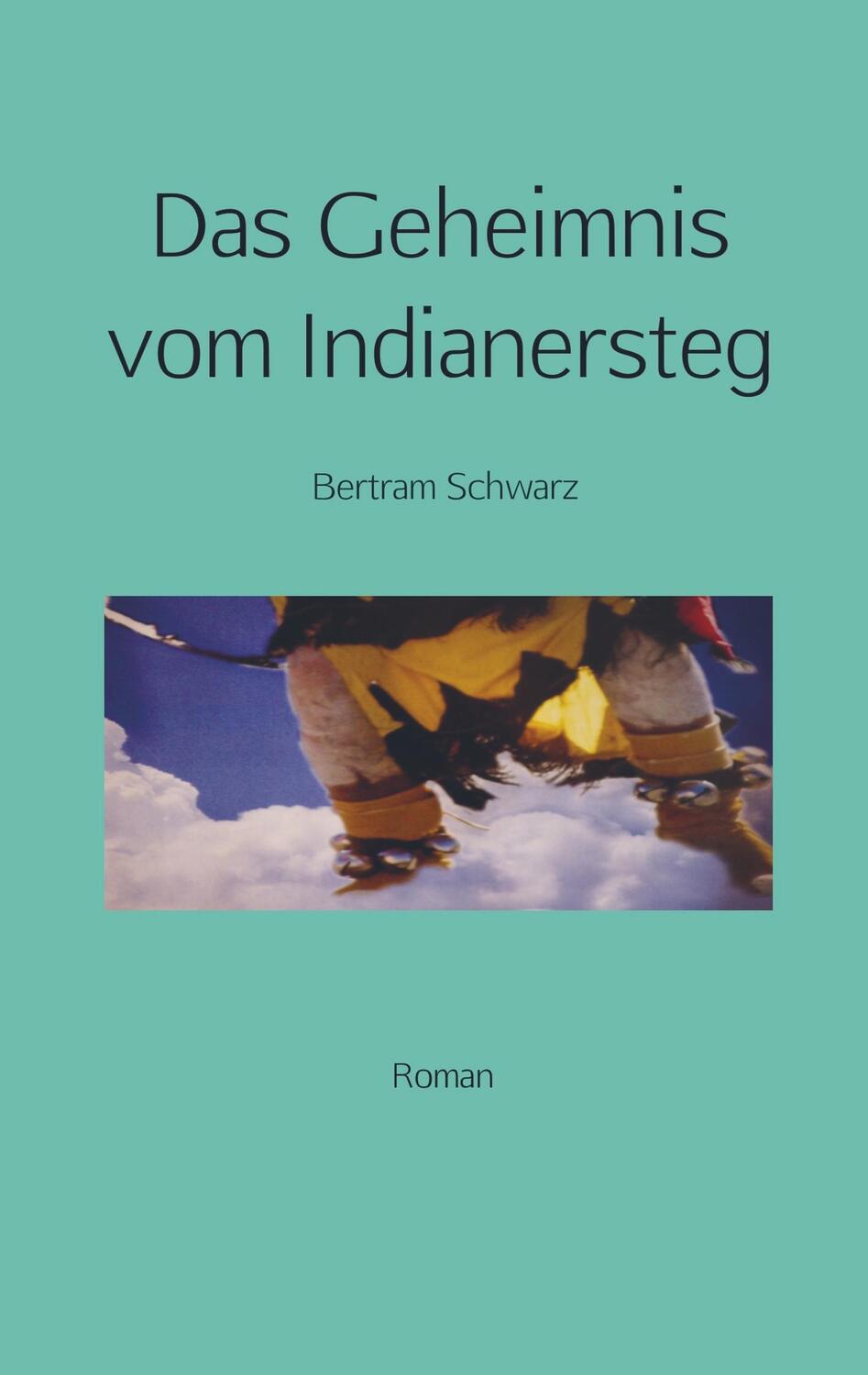 Cover: 9789463984515 | Das Geheimnis vom Indianersteg | Roman | Bertram Schwarz | Taschenbuch