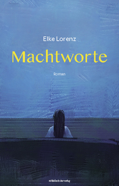 Cover: 9783963116834 | Machtworte | Roman | Elke Lorenz | Buch | Mit Lesebändchen | 244 S.