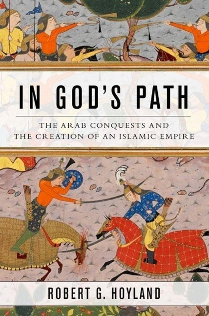 Cover: 9780199916368 | In God's Path: The Arab Conquests and the Creation of an Islamic...