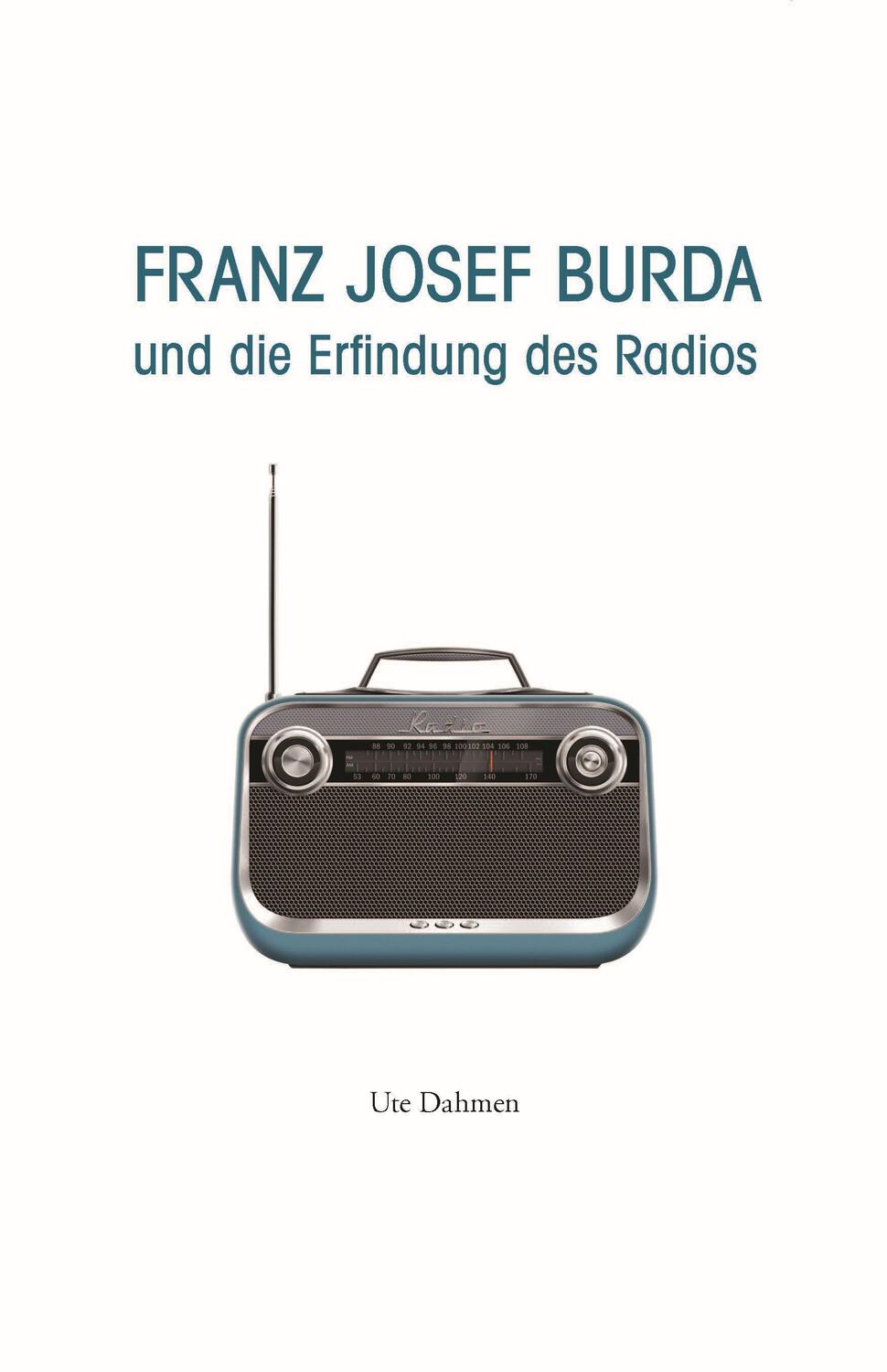 Cover: 9783761634752 | Franz Josef Burda und die Erfindung des Radios | Ute Dahmen | Buch