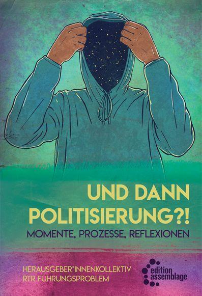 Cover: 9783960421405 | Und dann Politisierung?! | Momente, Prozesse, Reflektionen | Buch