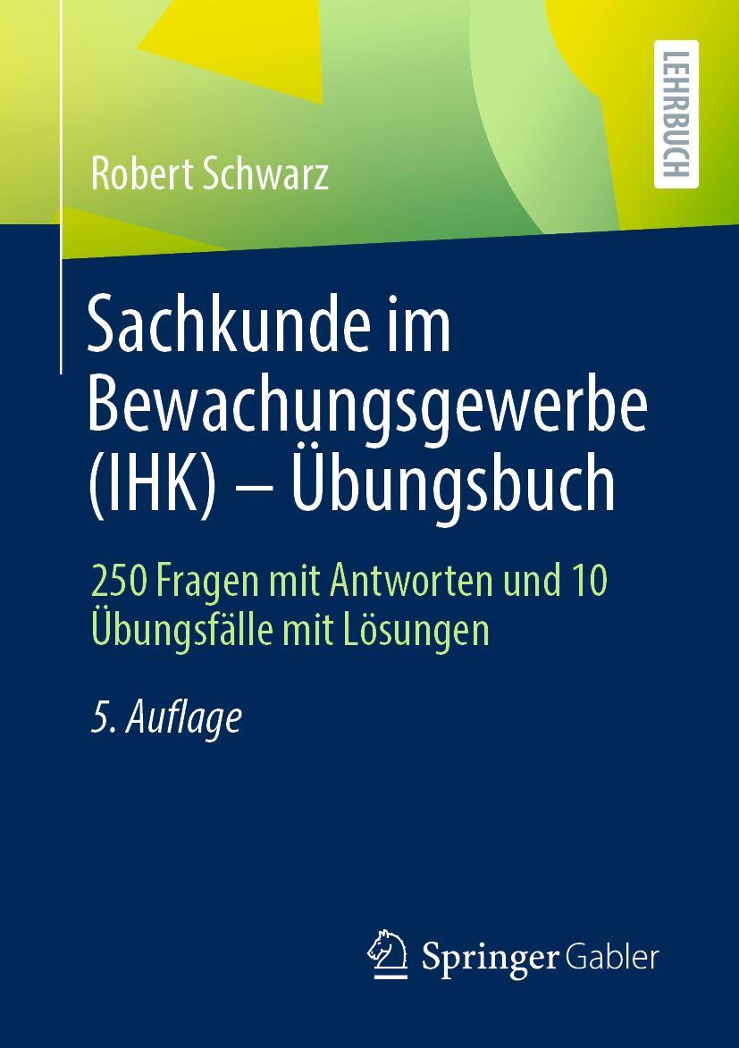 Cover: 9783658381431 | Sachkunde im Bewachungsgewerbe (IHK) - Übungsbuch | Robert Schwarz