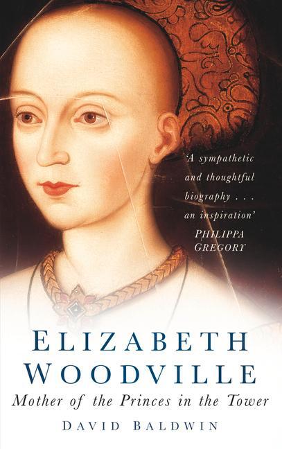 Cover: 9780750938860 | Elizabeth Woodville | Mother of the Princes in the Tower | Baldwin