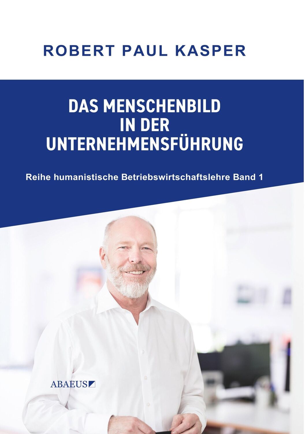 Cover: 9783947124077 | Das Menschenbild in der Unternehmensführung | Robert Kasper | Buch