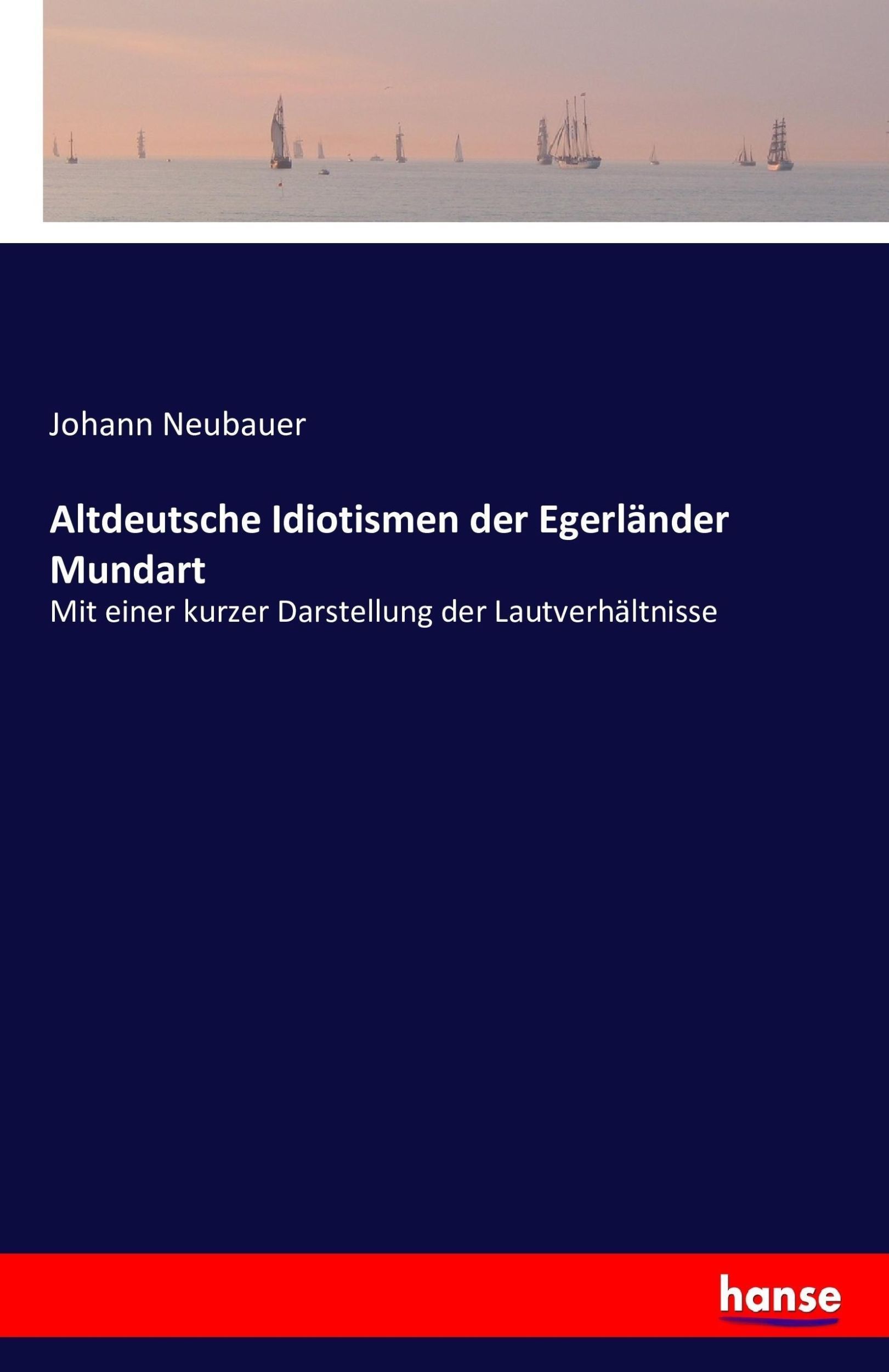 Cover: 9783741148736 | Altdeutsche Idiotismen der Egerländer Mundart | Johann Neubauer | Buch