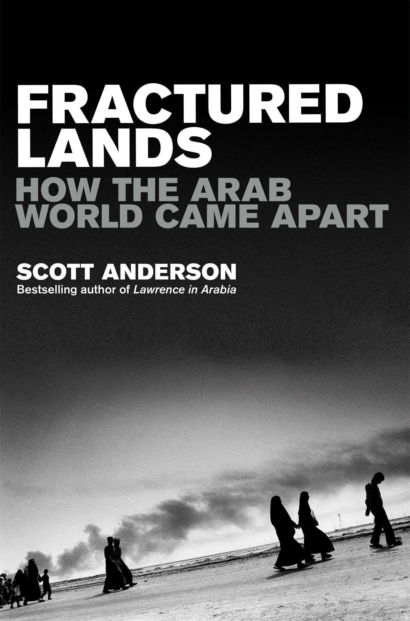 Cover: 9781509852963 | Fractured Lands | How the Arab World Came Apart | Scott Anderson