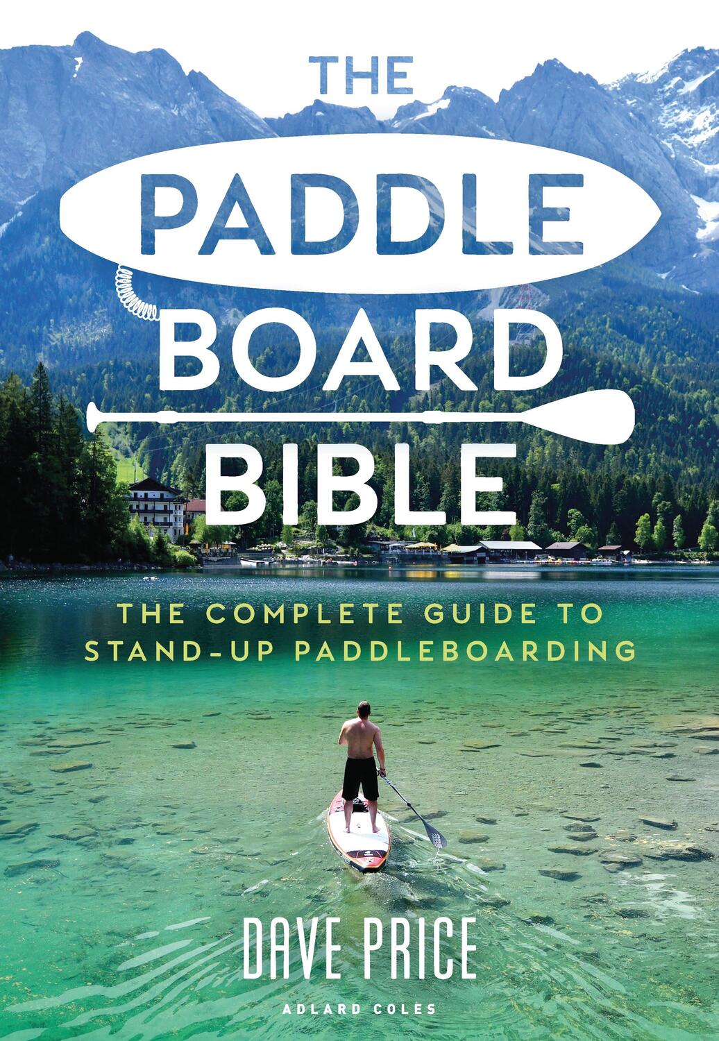 Cover: 9781472981479 | The Paddleboard Bible | The complete guide to stand-up paddleboarding