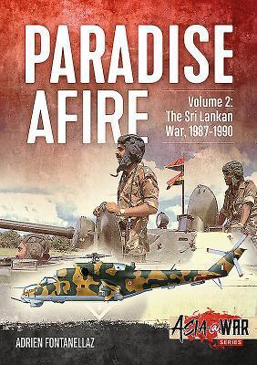 Cover: 9781912866304 | Paradise Afire: The Sri Lankan War: Volume 2 - 1987-1990 | Fontanellaz