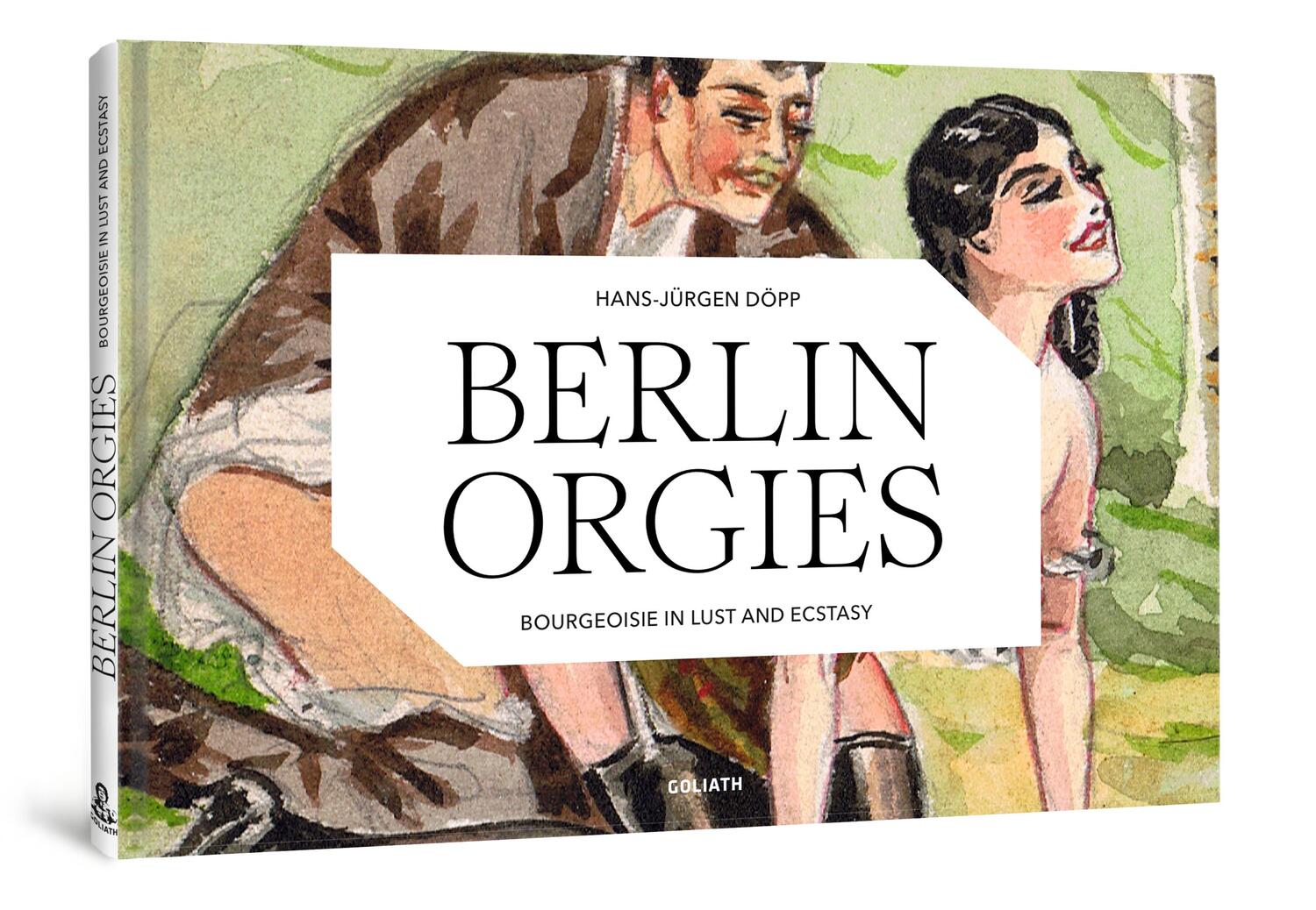 Cover: 9783948450755 | BERLIN ORGIES | Bourgeoisie in lust and ecstasy | Hans-Jürgen Döpp