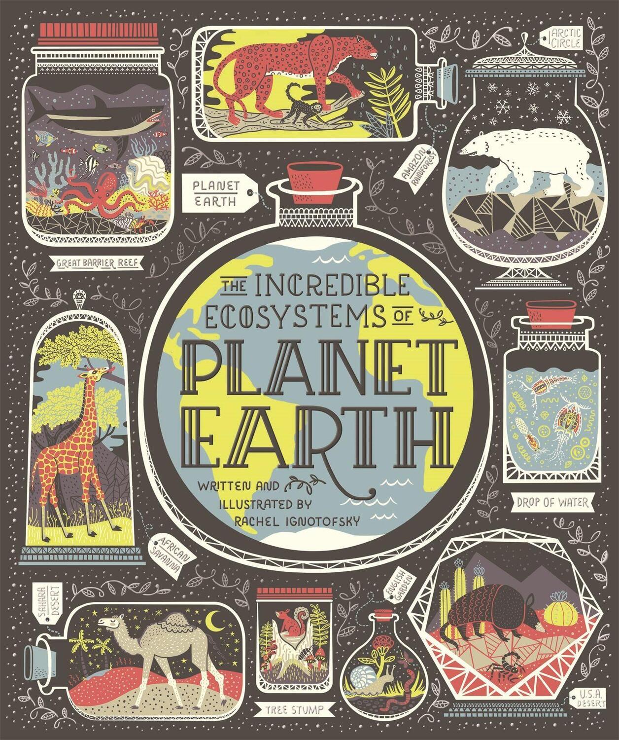 Cover: 9781526361745 | The Incredible Ecosystems of Planet Earth | Rachel Ignotofsky | Buch