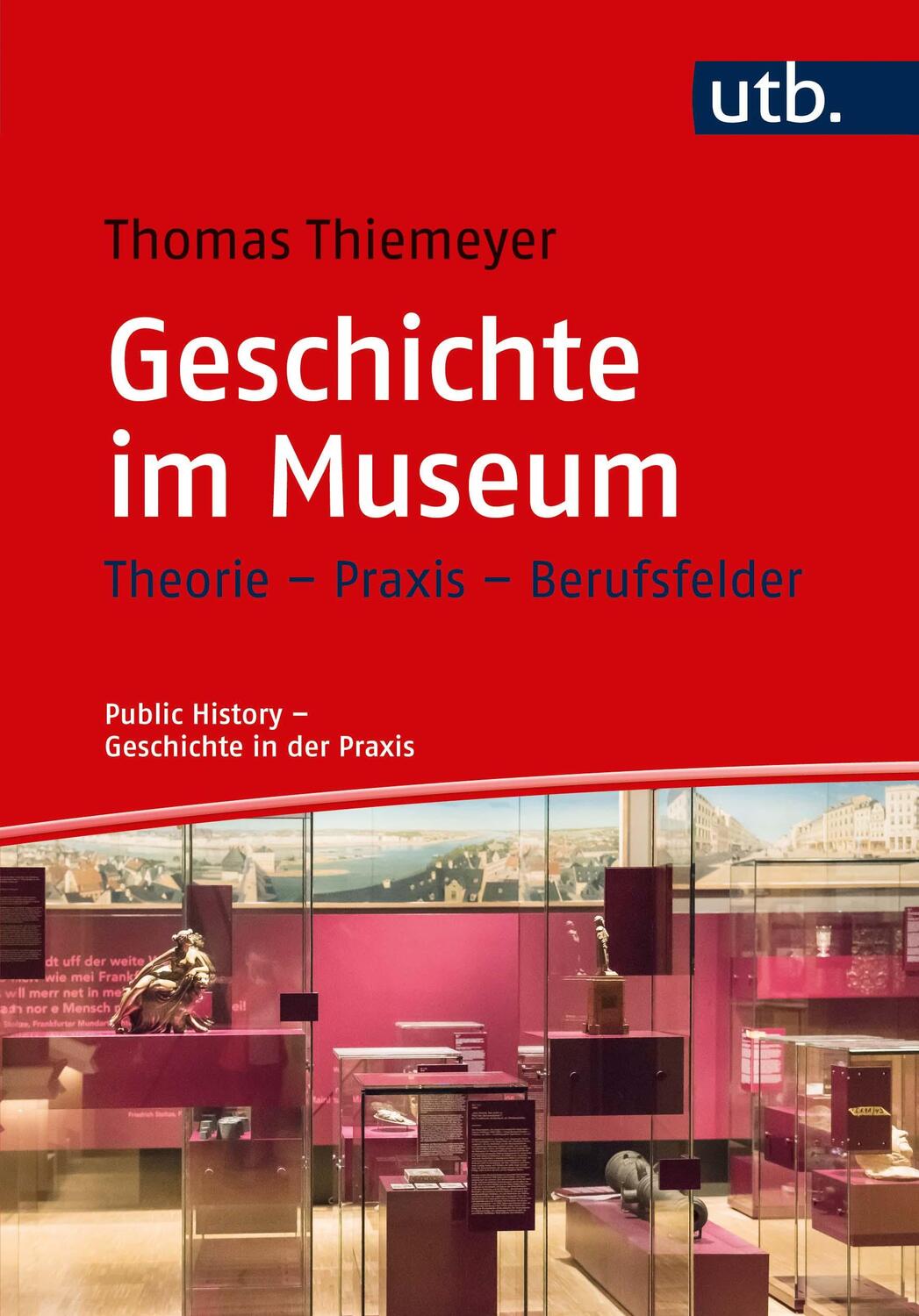 Cover: 9783825250454 | Geschichte im Museum | Theorie - Praxis - Berufsfelder | Thiemeyer