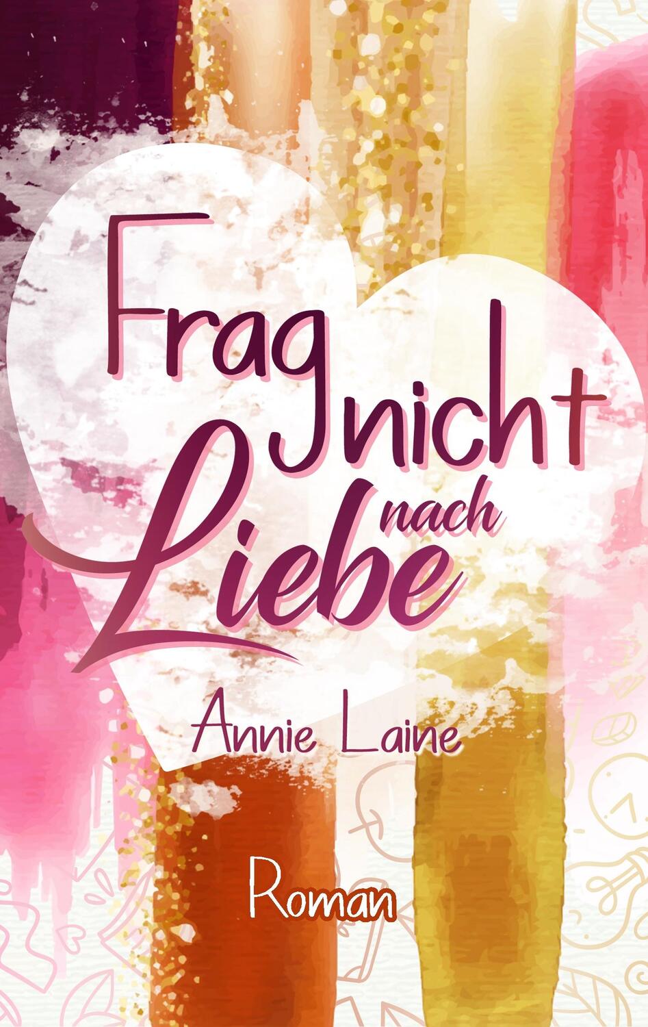Cover: 9783750403055 | Frag nicht nach Liebe | Annie Laine | Taschenbuch | Books on Demand